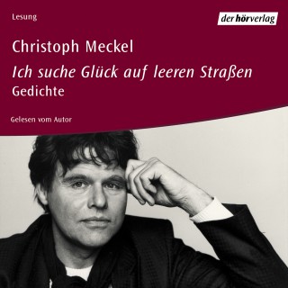 Christoph Meckel: Ich suche Glück auf leeren Straßen