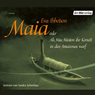 Eva Ibbotson: Maia oder Als Miss Minton ihr Korsett in den Amazonas warf