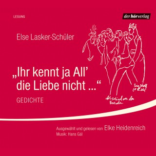 Else Lasker-Schüler: Ihr kennt ja All' die Liebe nicht ...