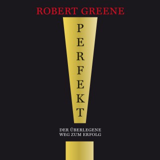 Robert Greene: Perfekt! Der überlegene Weg zum Erfolg