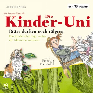 Susanne Mutschler: Die Kinder-Uni. Ritter durften noch rülpsen