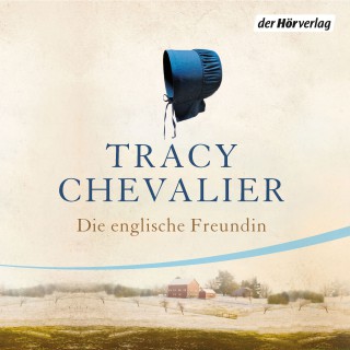 Tracy Chevalier: Die englische Freundin