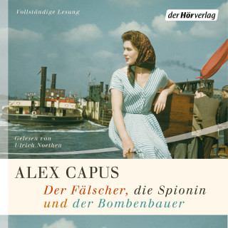 Alex Capus: Der Fälscher, die Spionin und der Bombenbauer