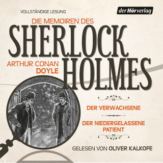Arthur Conan Doyle: Die Memoiren des Sherlock Holmes: Der Verwachsene & Der niedergelassene Patient
