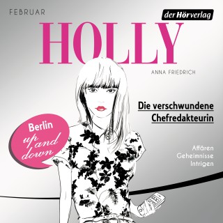 Anna Friedrich: Holly. Die verschwundene Chefredakteurin