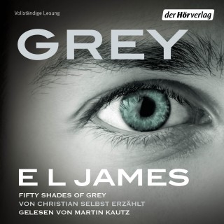 E L James: Grey - Fifty Shades of Grey von Christian selbst erzählt