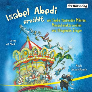 Isabel Abedi: Isabel Abedi erzählt von Samba tanzenden Mäusen, Mondscheinkarussellen und fliegenden Ziegen