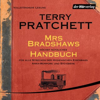 Terry Pratchett: Mrs Bradshaws höchst nützliches Handbuch für alle Strecken der Hygienischen Eisenbahn Ankh-Morpork und Sto-Ebene