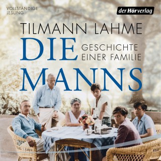 Tilmann Lahme: Die Manns - Geschichte einer Familie