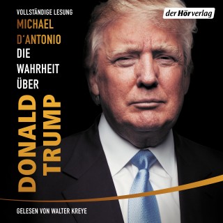 Michael D'Antonio: Die Wahrheit über Donald Trump