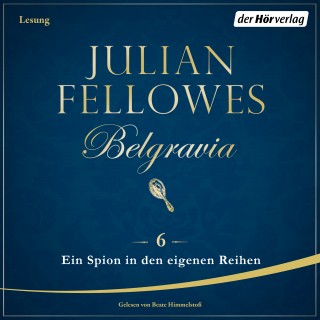 Julian Fellowes: Belgravia (6) - Ein Spion in den eigenen Reihen