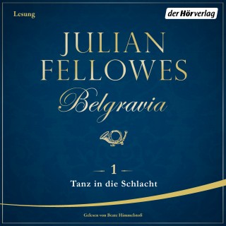 Julian Fellowes: Belgravia (1) - Tanz in die Schlacht