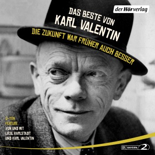 Karl Valentin: Das Beste von Karl Valentin. Die Zukunft war früher auch besser
