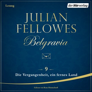 Julian Fellowes: Belgravia (9) - Die Vergangenheit, ein fremdes Land