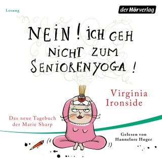 Virginia Ironside: Nein! Ich geh nicht zum Seniorenyoga!