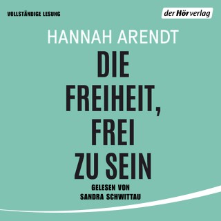 Hannah Arendt: Die Freiheit, frei zu sein