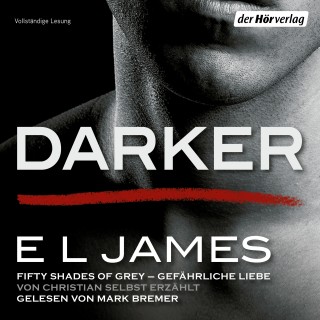 E L James: Darker - Fifty Shades of Grey. Gefährliche Liebe von Christian selbst erzählt