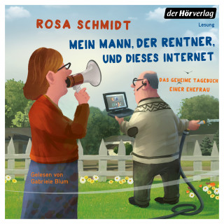 Rosa Schmidt: Mein Mann, der Rentner, und dieses Internet