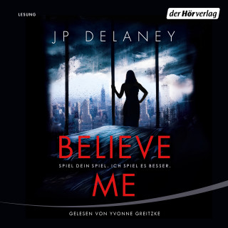 JP Delaney: Believe Me - Spiel Dein Spiel. Ich spiel es besser.