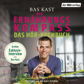 Bas Kast: Der Ernährungskompass - Das Hör-Kochbuch