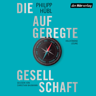 Philipp Hübl: Die aufgeregte Gesellschaft
