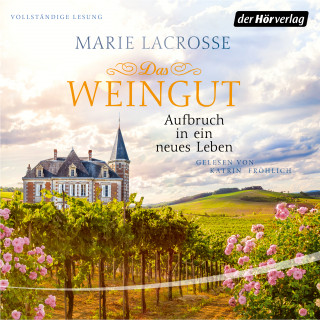 Marie Lacrosse: Das Weingut. Aufbruch in ein neues Leben