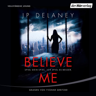 JP Delaney: Believe Me - Spiel Dein Spiel. Ich spiel es besser.