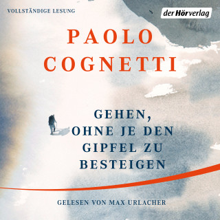 Paolo Cognetti: Gehen, ohne je den Gipfel zu besteigen