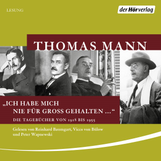 Thomas Mann: "Ich habe mich nie für groß gehalten ..."