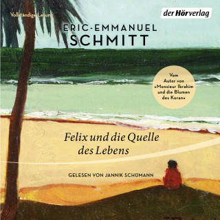 Eric-Emmanuel Schmitt: Felix und die Quelle des Lebens