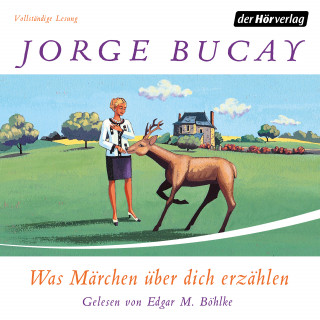 Jorge Bucay: Was Märchen über dich erzählen