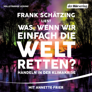 Frank Schätzing: Was, wenn wir einfach die Welt retten?