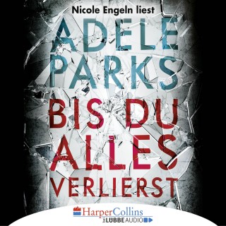 Adele Parks: Bis du alles verlierst (Ungekürzt)