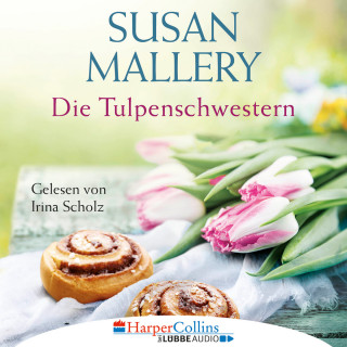 Susan Mallery: Die Tulpenschwestern (Ungekürzt)
