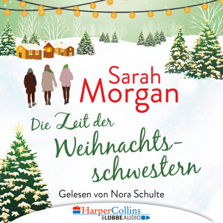 Sarah Morgan: Die Zeit der Weihnachtsschwestern (Ungekürzt)