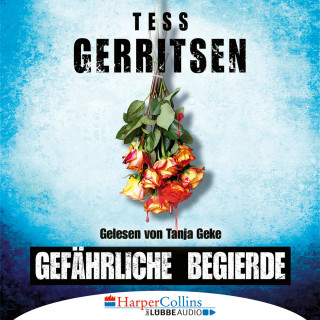 Tess Gerritsen: Gefährliche Begierde (Ungekürzt)