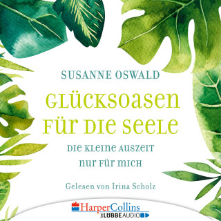 Susanne Oswald: Glücksoasen - Die kleine Auszeit nur für mich (Ungekürzt)