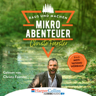 Christo Foerster: Mikroabenteuer - Das Motivationsbuch (Ungekürzt)