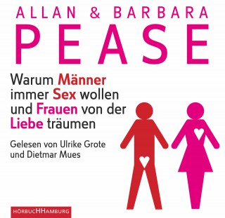 Allan & Barbara Pease: Warum Männer immer Sex wollen und Frauen von der Liebe träumen