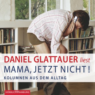 Daniel Glattauer: Mama, jetzt nicht!