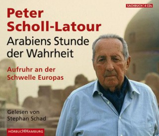 Peter Scholl-Latour: Arabiens Stunde der Wahrheit