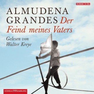 Almudena Grandes: Der Feind meines Vaters