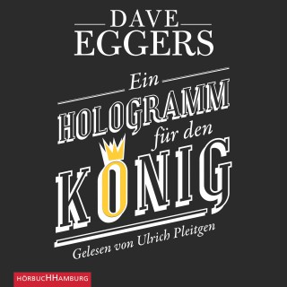 Dave Eggers: Ein Hologramm für den König