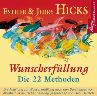 Jerry Hicks, Esther Hicks: Wunscherfüllung - Die 22 Methoden