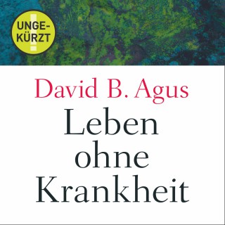 David B. Agus: Leben ohne Krankheit