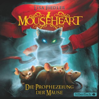 Lisa Fiedler: Mouseheart - Die Prophezeiung der Mäuse