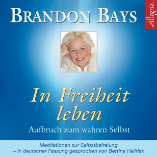Brandon Bays: In Freiheit leben