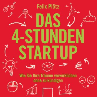Felix Plötz: Das 4-Stunden-Startup