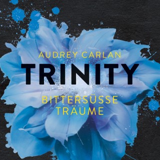 Audrey Carlan: Trinity - Bittersüße Träume