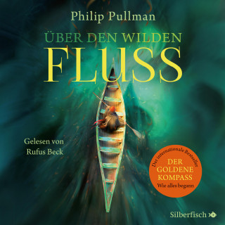 Philip Pullman: Über den wilden Fluss